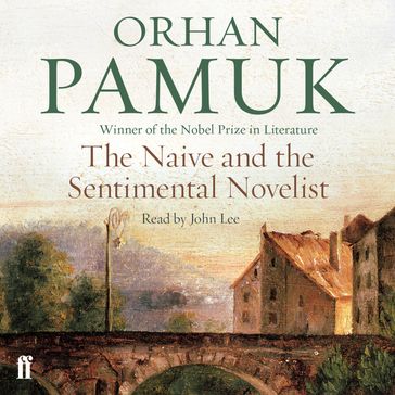 The Naive and the Sentimental Novelist - Orhan Pamuk