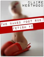 The Naked Foot Rub - Foot Fetish #2