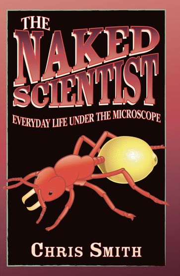 The Naked Scientist: Everyday Life Under the Microscope - Dr Chris Smith