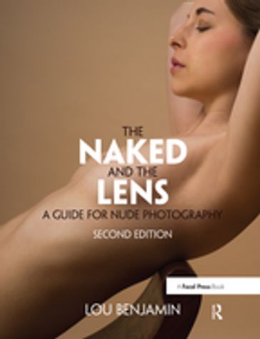 The Naked and the Lens, Second Edition - Louis Benjamin