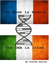 The Name Is French The DNA Is Irish