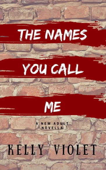 The Names You Call Me - Kelly Violet