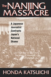 The Nanjing Massacre: A Japanese Journalist Confronts Japan s National Shame