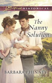 The Nanny Solution (Mills & Boon Love Inspired Historical)