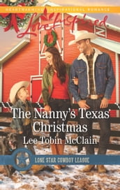 The Nanny s Texas Christmas (Lone Star Cowboy League: Boys Ranch, Book 3) (Mills & Boon Love Inspired)