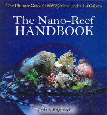 The Nano-Reef Handbook - Chris Brightwell