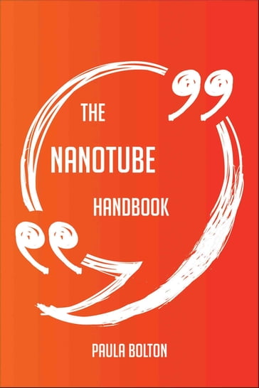 The Nanotube Handbook - Everything You Need To Know About Nanotube - Paula Bolton