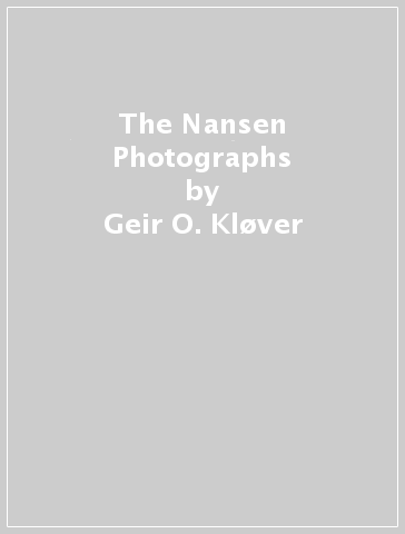 The Nansen Photographs - Geir O. Kløver