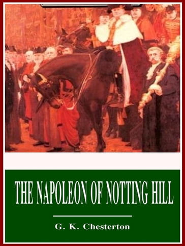 The Napoleon of Notting Hill - G. K. Chesterton