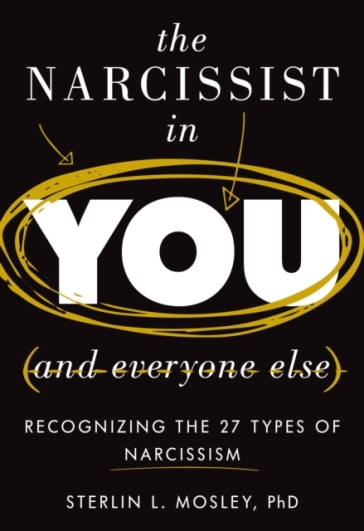 The Narcissist in You and Everyone Else - Sterlin L. Mosley