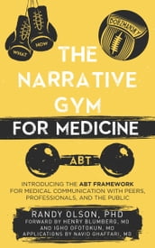 The Narrative Gym for Medicine: Introducing the ABT Framework for Medical Communication with Peers, Professionals, and the Public