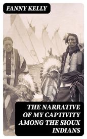 The Narrative of My Captivity Among the Sioux Indians