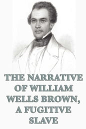 The Narrative of William Wells Brown, A Fugitive Slave