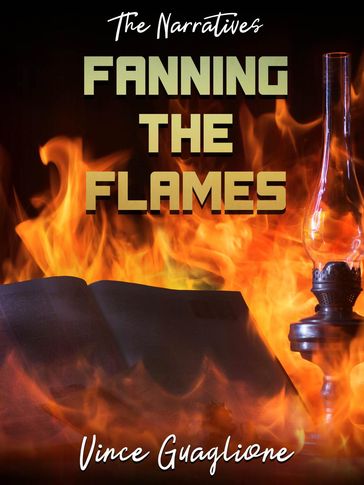The Narratives: Fanning The Flames - Vince Guaglione