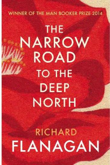 The Narrow Road to the Deep North - Richard Flanagan