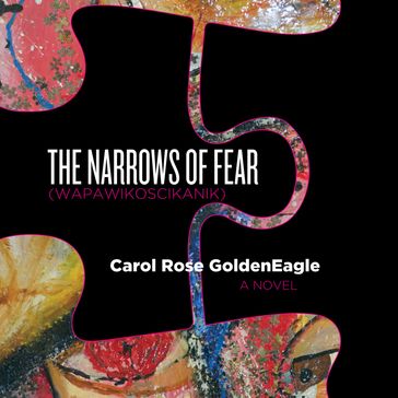 The Narrows of Fear (Wapawikoscikanik) - Carol Rose GoldenEagle