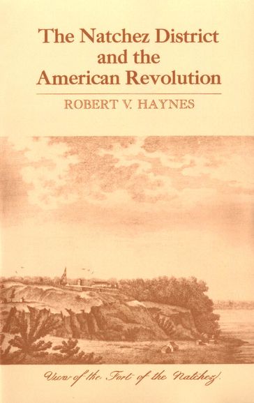 The Natchez District and the American Revolution - Robert V. Haynes