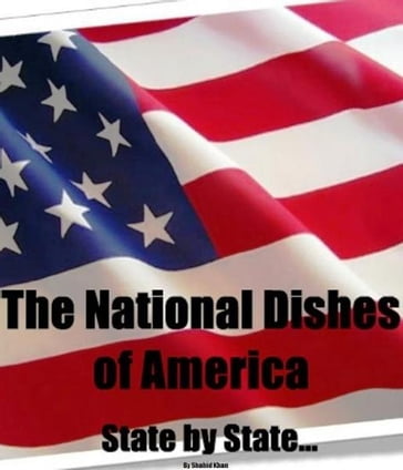 The National Dishes of America: State by State... - Shahid Khan