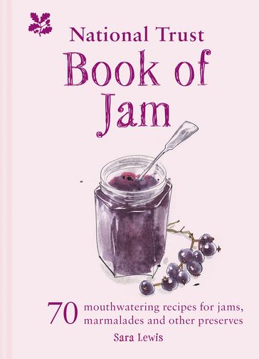 The National Trust Book of Jam: 70 mouthwatering recipes for jams, marmalades and other preserves - Sara Lewis - National Trust Books