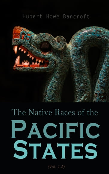 The Native Races (Vol. 1-5) - Hubert Howe Bancroft