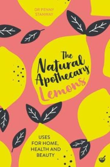 The Natural Apothecary: Lemons - Dr Penny Stanway