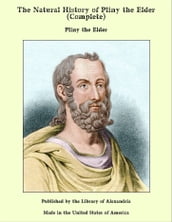 The Natural History of Pliny the Elder (Complete)