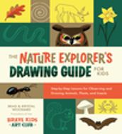 The Nature Explorer s Drawing Guide for Kids