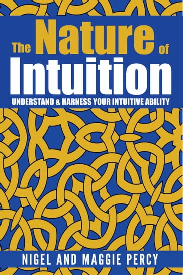 The Nature Of Intuition: Understand & Harness Your Intuitive Ability - Maggie Percy - Nigel Percy