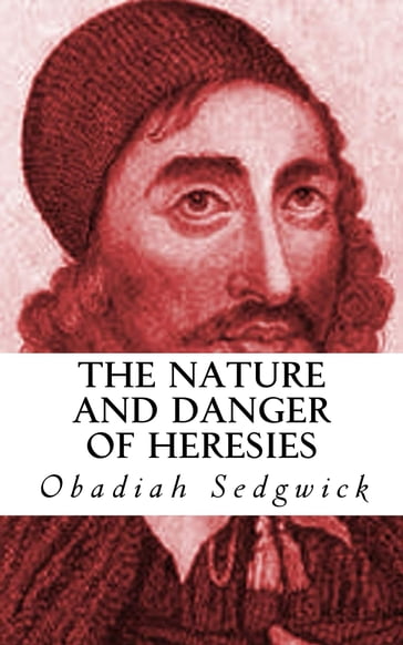 The Nature and Danger of Heresies - Obadiah Sedgwick