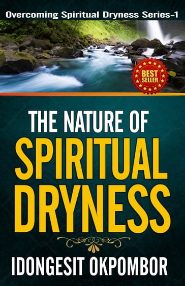 The Nature of Spiritual Dryness: Overcoming Spiritual Dryness Series - 1 - Idongesit Okpombor