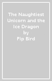 The Naughtiest Unicorn and the Ice Dragon