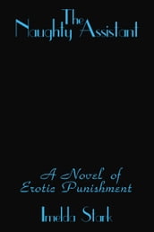 The Naughty Assistant: A Novel of Erotic Punishment