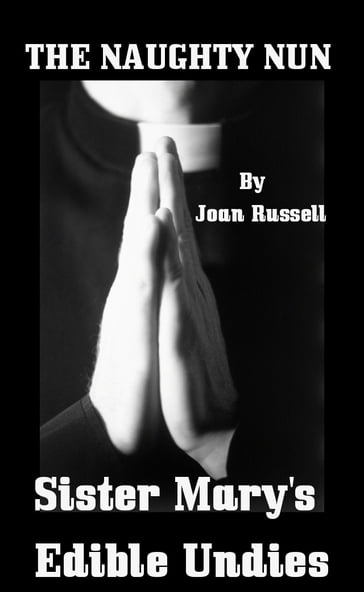 The Naughty Nun: Sister Mary's Edible Undies - Joan Russell