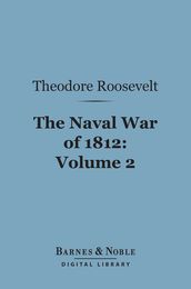 The Naval War of 1812, Volume 2 (Barnes & Noble Digital Library)