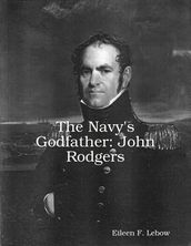 The Navy s Godfather: John Rodgers