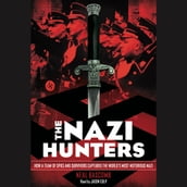 The Nazi Hunters: How a Team of Spies and Survivors Captured the World s Most Notorious Nazi