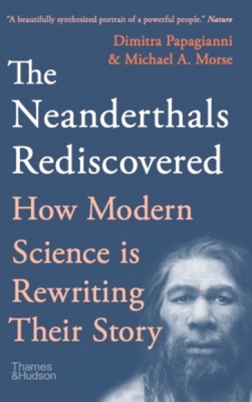 The Neanderthals Rediscovered - Dimitra Papagianni - Michael A. Morse