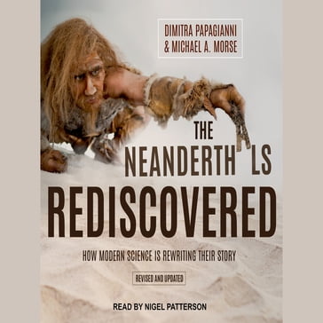 The Neanderthals Rediscovered - Dimitra Papagianni - Michael A. Morse