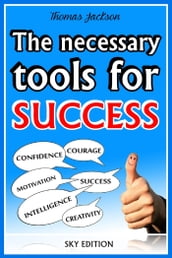 The Necessary Tools for Success -The Self Help Guide