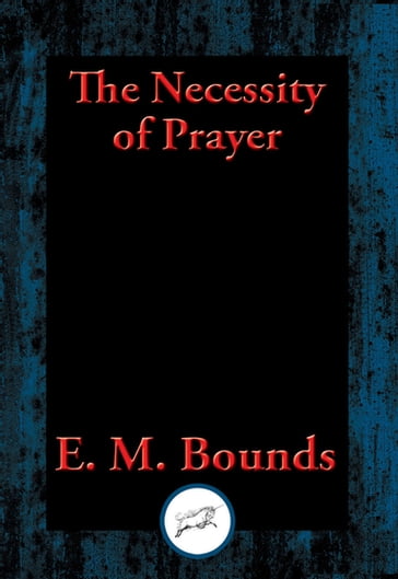 The Necessity of Prayer - E. M. Bounds