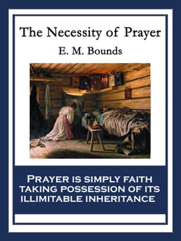 The Necessity of Prayer - E. M. Bounds