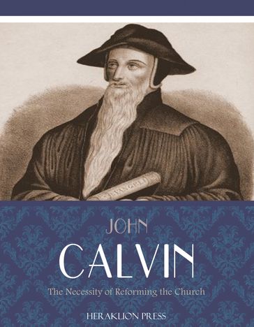 The Necessity of Reforming the Church - John Calvin