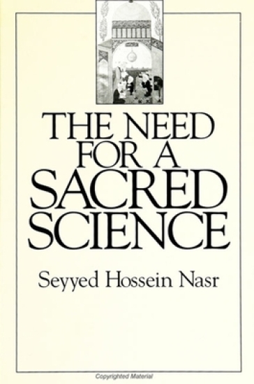 The Need for a Sacred Science - Seyyed Hossein Nasr