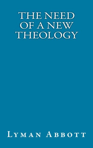 The Need of a New Theology - Lyman Abbott