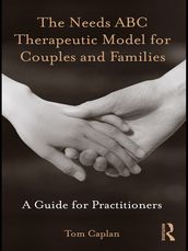 The Needs ABC Therapeutic Model for Couples and Families