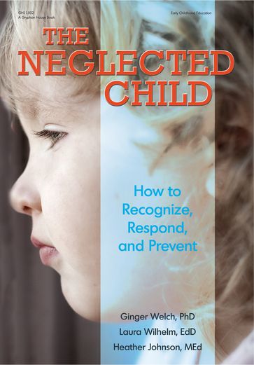 The Neglected Child - PhD Ginger Welch - Heather Johnson - EdD Laura Wilhelm