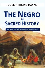 The Negro in Sacred History, or, Ham and His Immediate Descendants