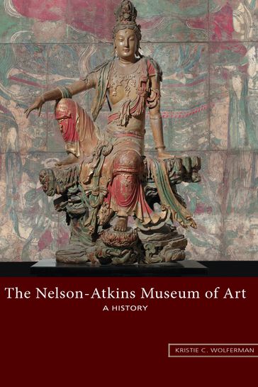 The Nelson-Atkins Museum of Art - Kristie C. Wolferman