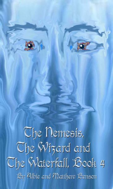 The Nemesis, The Wizard and The Waterfall. Book Four. - Albert Benson