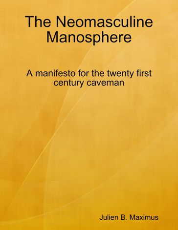 The Neomasculine Manosphere - Julien B. Maximus